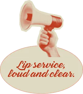 Lip service, loud and clear