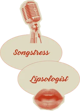 Songstress & Lipsologist